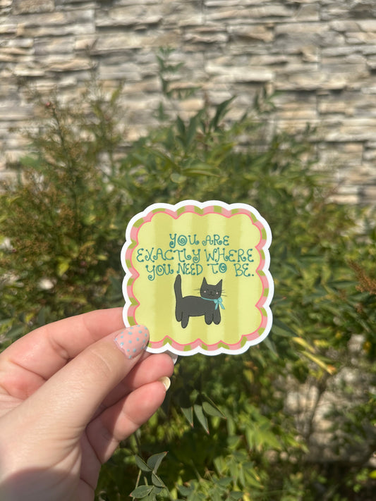 You Are Exactly Where You Need To Be Sticker